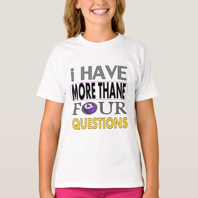 Ihave more than four querstions T-Shirt (Front)