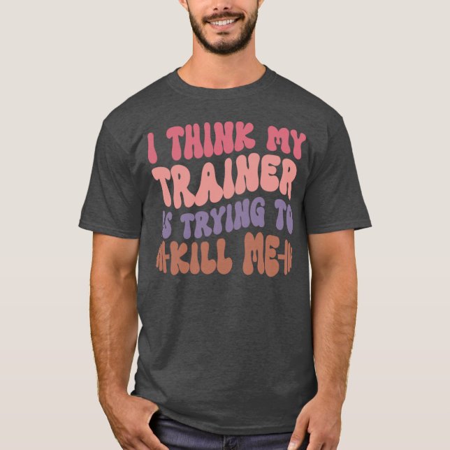 Ihink Myrainer Isryingo Kill Me Gym Workout Funny  T-Shirt (Front)