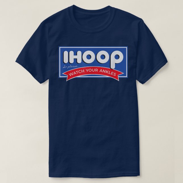IHOOP So Please Watch Your Ankles Funny Basketball T-Shirt (Design Front)