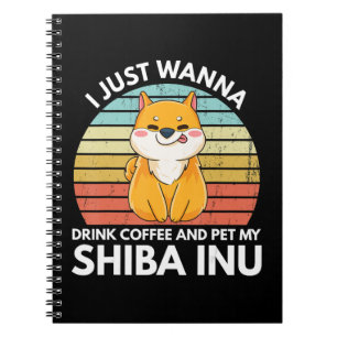 Ijust wanna drink coffee and pet my shiba inu gift notebook