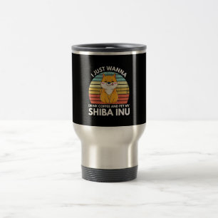 Ijust wanna drink coffee and pet my shiba inu gift travel mug