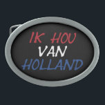 Ik Hou Van Holland overlay on bk bbcnt Belt Buckle<br><div class="desc">Ik Hou Van Holland overlay on black belt buckle

Design © Trinkets and Things 2022 - AHP Design. All Rights Reserved.</div>