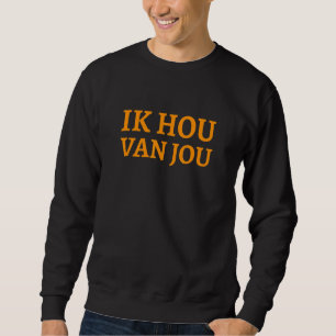 Ik Hou Van Jou Netherlands I Love You Dutch Sweatshirt