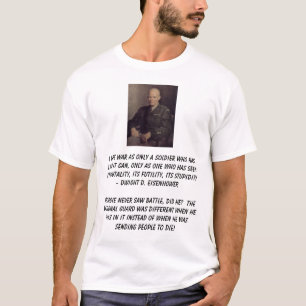 Ike, I hate war as only a soldier who has lived... T-Shirt