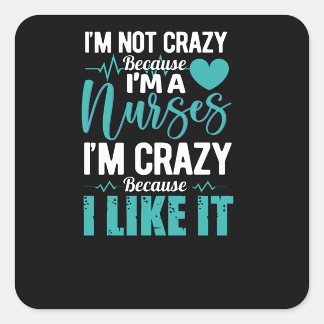 Il not crazy because im a nurse- funny nurse square sticker (Front)