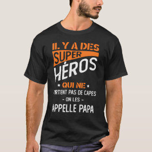 Il Y A Des Super Heros Qui Ne Portent Pas De Capes T-Shirt