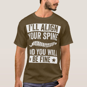 Ill Align your Spine Funny Chiropractor Chiropract T-Shirt