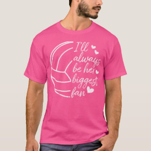 I'Ll Always Be Her Biggest Fan Volleyball Mum Dad T-Shirt