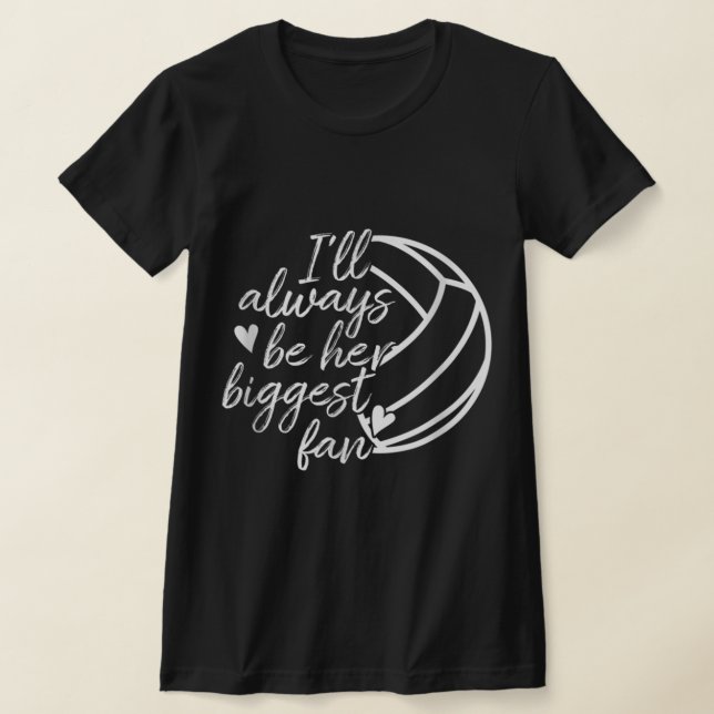 I'll Always Be Her Biggest Fan Volleyball Mum Dad  T-Shirt (Laydown)