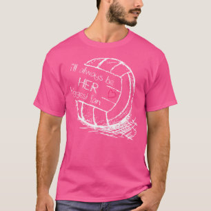 I'Ll Always Be Her Biggest Fan Volleyball Proud Mo T-Shirt