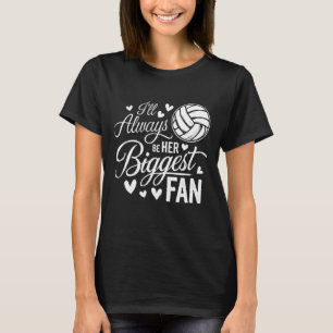 I'll Always be her Biggest Fan Volleyball T-Shirt