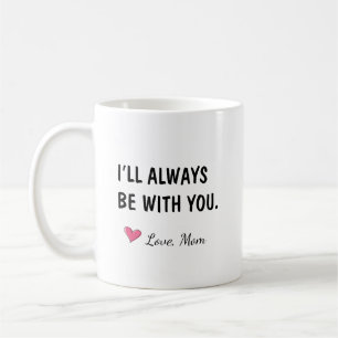 I'll Always Be With You Daughter Gift Coffee Mug