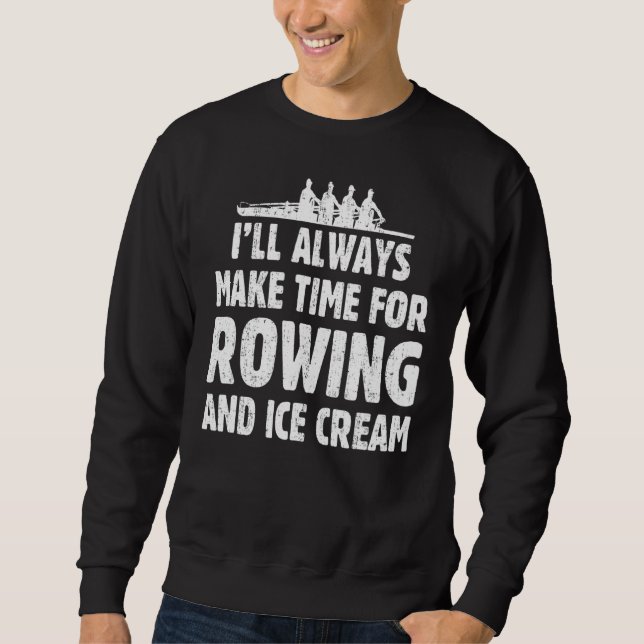 I'll Always Make Time For Rowing And Ice Cream  Jo Sweatshirt (Front)