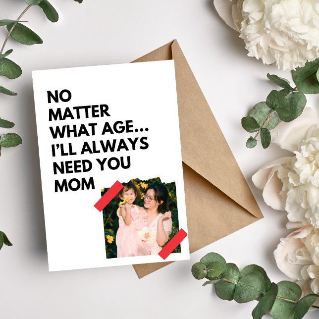 I'll Always Need Mum  Holiday Card (Creator Uploaded)