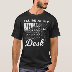 I'll Be At My Desk Funny Sound Engineer Music Boar T-Shirt