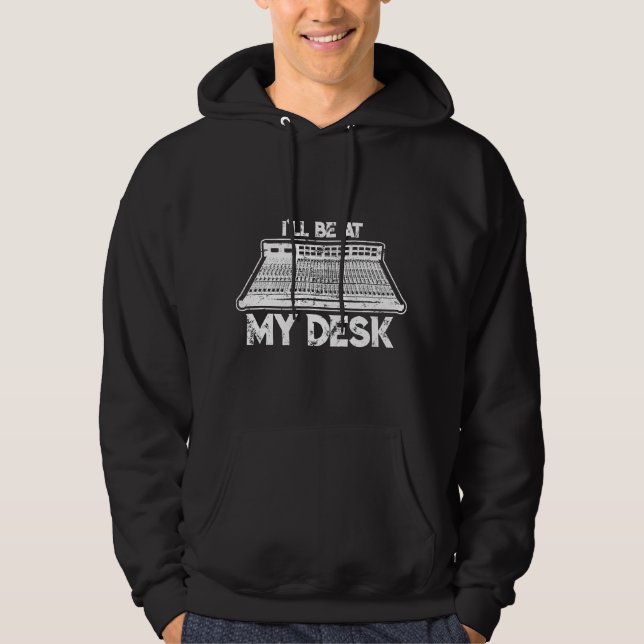 I'll Be At My Desk Funny Sound Guy Studio Engineer Hoodie (Front)