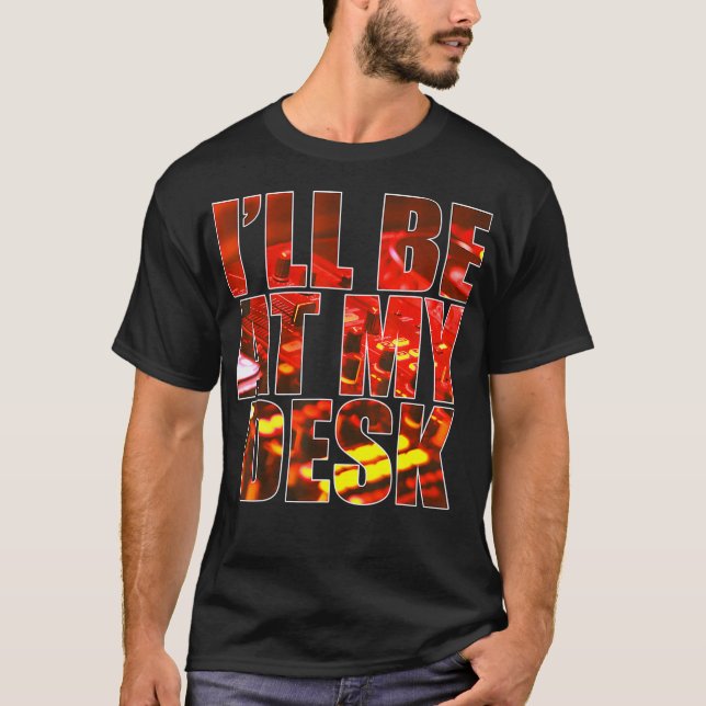 Ill Be At My Desk Funny Sound Guy Studio Engineer  T-Shirt (Front)