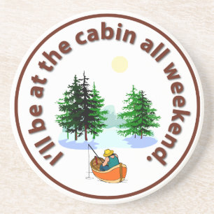 I'll Be At the Cabin All Weekend Coaster