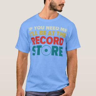 Ill Be at The Record Store Funny Vinyl Collector L T-Shirt