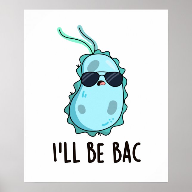 I'll Be Bac Cute Biology Bacteria Pun Poster (Front)