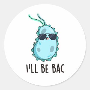 I'll Be Bac Funny Biology Bacteria Pun  Classic Round Sticker
