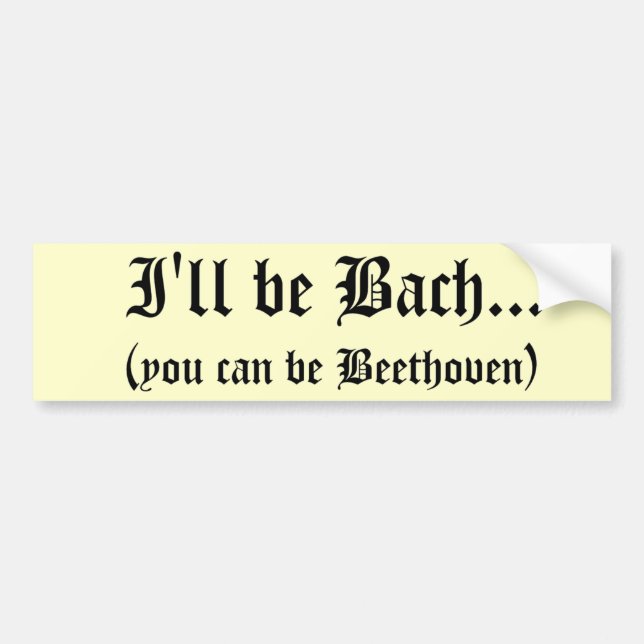 I'll be Bach... bumper sticker (Front)