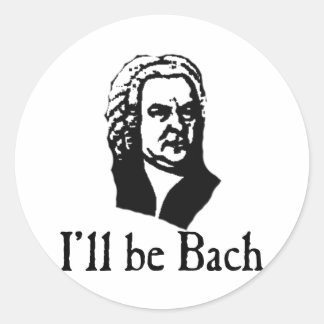 I'll Be Bach Classic Round Sticker