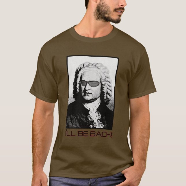 I'll Be Bach T-Shirt (Front)