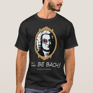I'll be Bach T-shirt