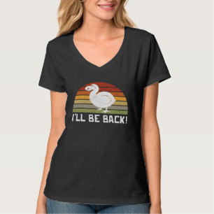I'll Be Back Dodo Bird extinct birdwatcher Dodo Bi T-Shirt