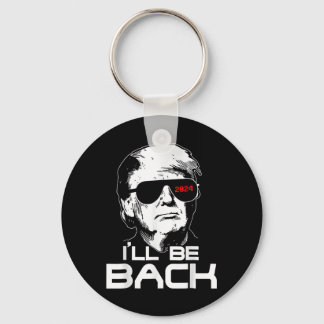 Ill Be Back Funny 45 47 Donald Trump 2024 Take Ame Key Ring