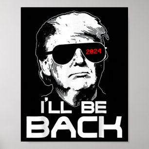 Ill Be Back Funny 45 47 Donald Trump 2024 Take Ame Poster