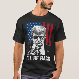 I'll Be Back Funny Trump 2024 45 47 Save America M T-Shirt