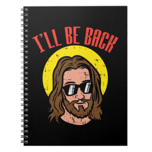 Ill Be Back Jesus Cool God Christ Religious Christ Notebook