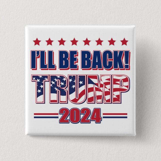 Ill be back Trump 2024 15 Cm Square Badge (Front)
