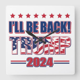 I'll Be Back Trump 2024 Square Wall Clock