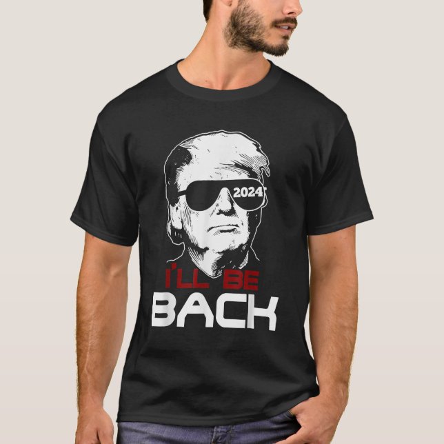 I'll Be Back Trump 2024 T-Shirt (Front)