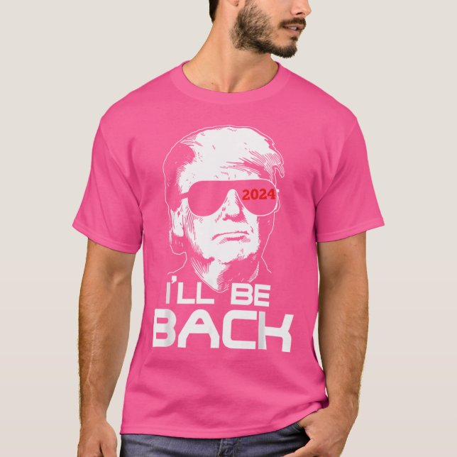 I'Ll Be Back Trump 2024 T-Shirt (Front)