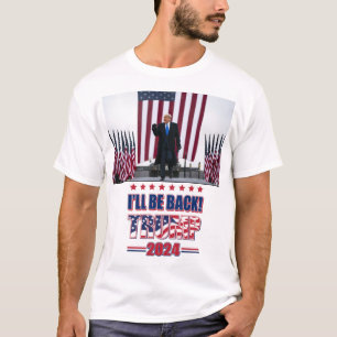 Ill Be Back - Trump 2024 T-Shirt
