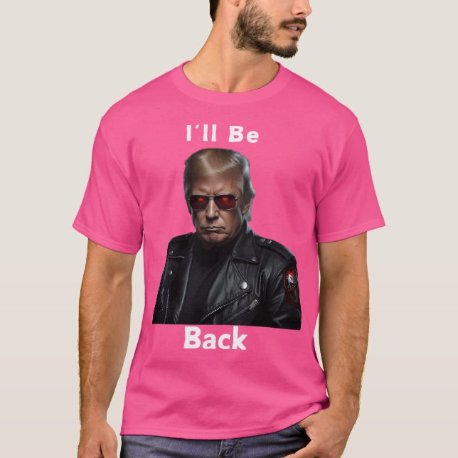 I'Ll Be Back Trump T-Shirt (Front)