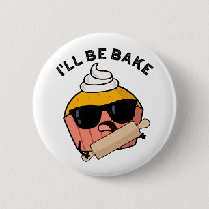 I'll Be Bake Funny Cupcake Pun 6 Cm Round Badge