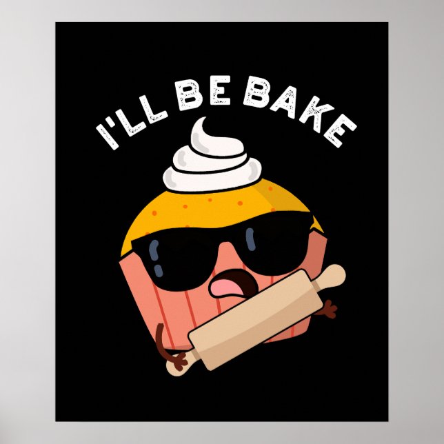 I'll Be Bake Funny Cupcake Pun Dark BG Poster (Front)
