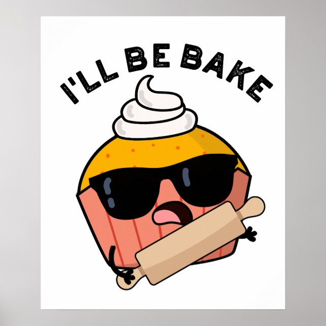I'll Be Bake Funny Cupcake Pun  Poster (Front)