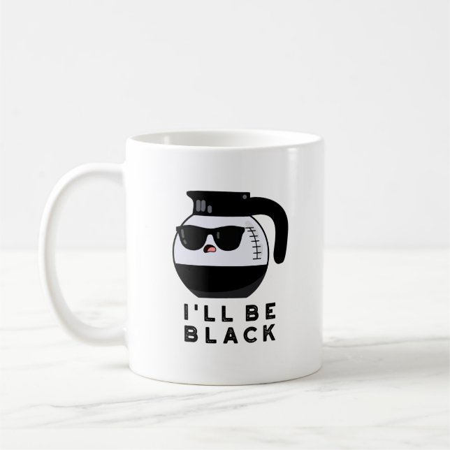 I'll Be Black Funny Coffee Pot Pun Coffee Mug (Left)