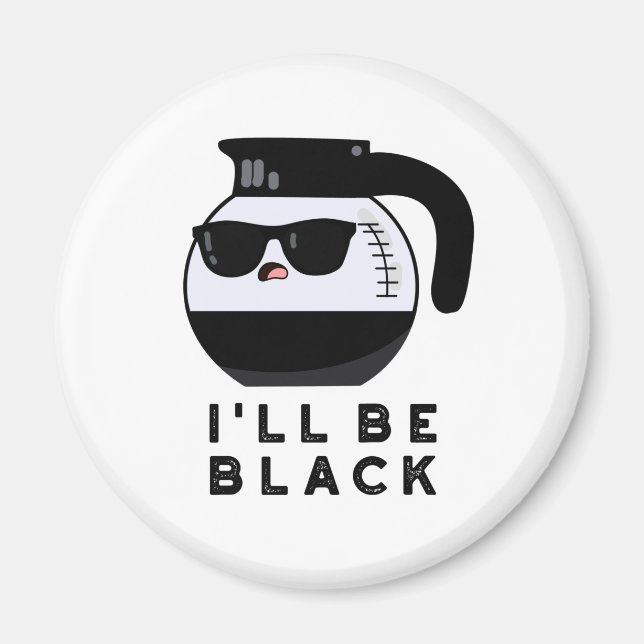 I'll Be Black Funny Coffee Pot Pun Magnet (Front)