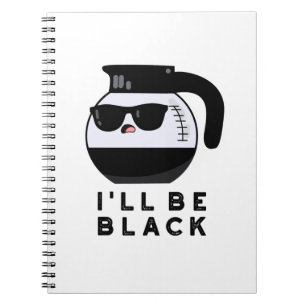 I'll Be Black Funny Coffee Pot Pun Notebook