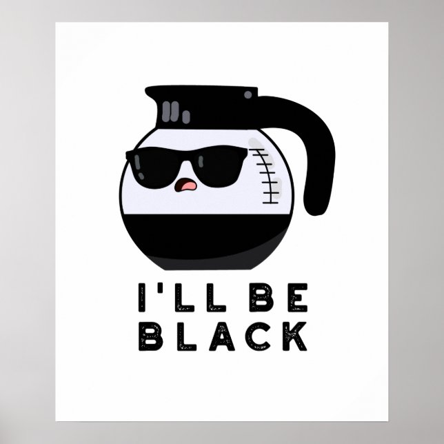 I'll Be Black Funny Coffee Pot Pun Poster (Front)