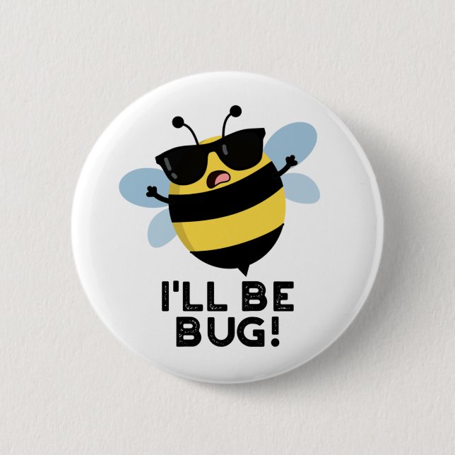 I'll Be Bug Funny Movie Phrase Bee Pun  6 Cm Round Badge (Front)