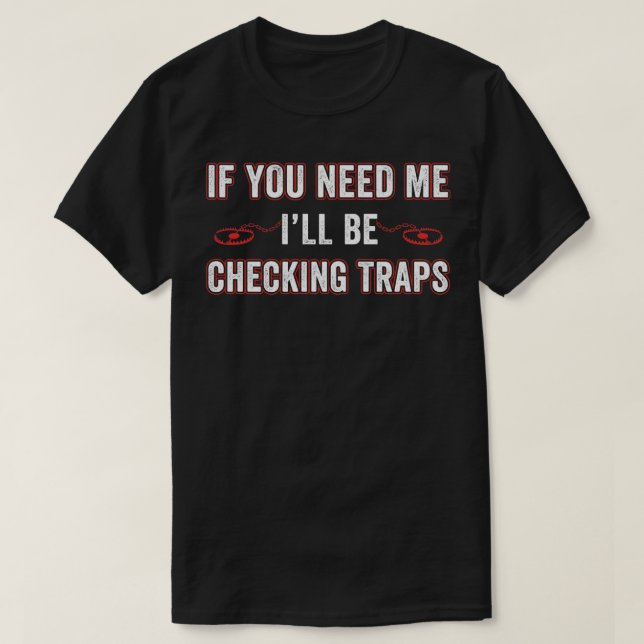 Ill Be Checking Traps Funny Trapper Trap Hunting T-Shirt (Design Front)