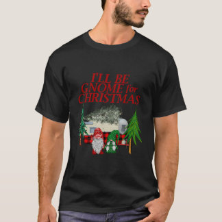 I'Ll Be Gnome For Christmas Camper Camping T-Shirt